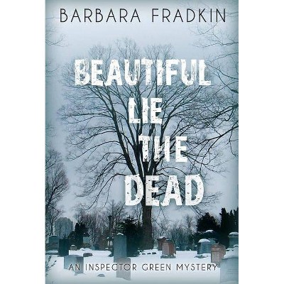 Beautiful Lie the Dead - (Inspector Green Mysteries) by  Barbara Fradkin (Paperback)