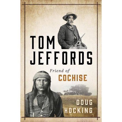  Tom Jeffords: Friend of Cochise - by  Doug Hocking (Paperback) 