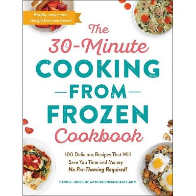 The 30-Minute Cooking from Frozen Cookbook - by  Carole Jones (Paperback)