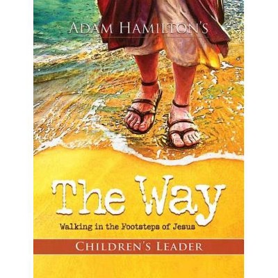 The Way: Children's Leader - by  Adam Hamilton (Paperback)