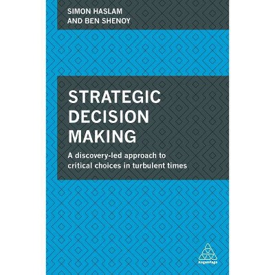 Strategic Decision Making - by  Simon Haslam & Ben Shenoy (Paperback)