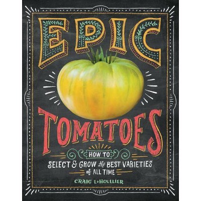  Epic Tomatoes - by  Craig Lehoullier (Hardcover) 