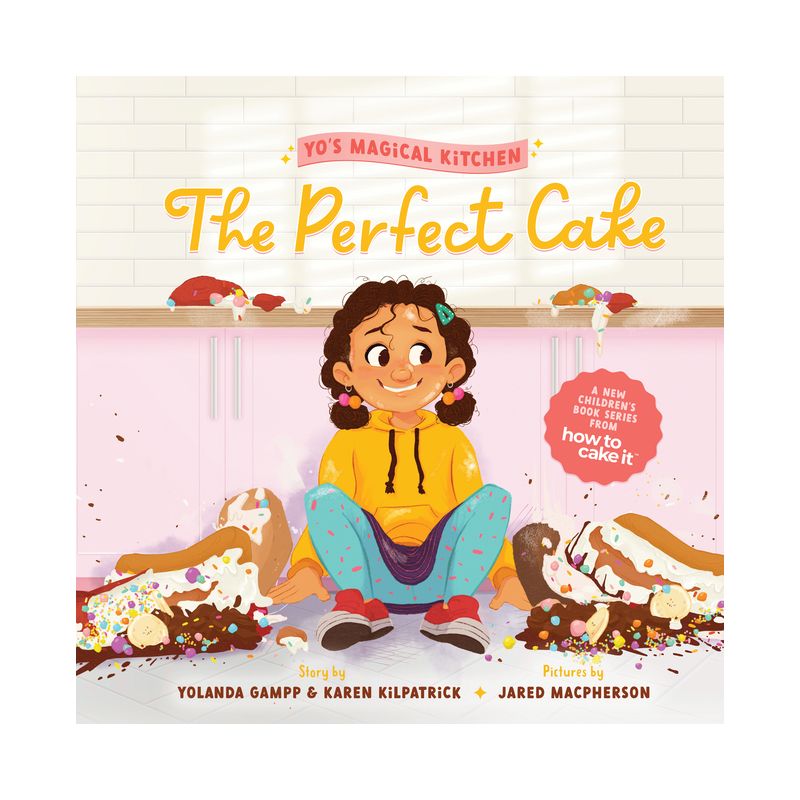 The Perfect Cake - (Yo's Magical Kitchen) by  Yolanda Gampp & Karen Kilpatrick (Hardcover), 1 of 2