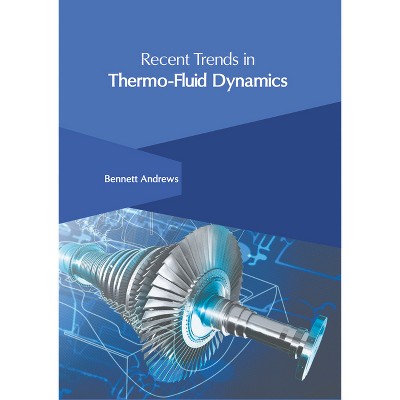 Recent Trends in Thermo-Fluid Dynamics - by  Bennett Andrews (Hardcover)