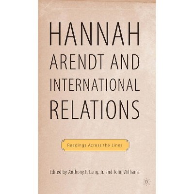 Arendt and International Politics - (Palgrave MacMillan History of International Thought) by  John Williams & A Lang (Hardcover)