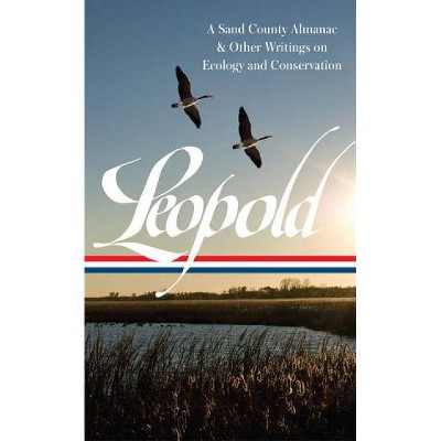 Aldo Leopold: A Sand County Almanac & Other Writings on Conservation and Ecology (Loa #238) - (Library of America) (Hardcover)