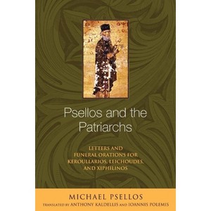 Psellos and the Patriarchs - (Michael Psellos in Translation) by  Michael Psellos (Paperback) - 1 of 1