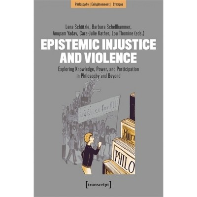 Epistemic Injustice and Violence - by  Lena Schützle & Barbara Schellhammer & Anupam Yadav & Cara-Julie Kather & Lou Thomine (Paperback)