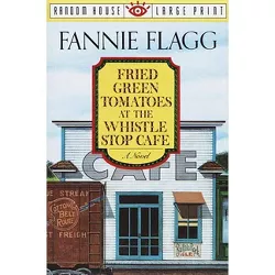 Fried Green Tomatoes at the Whistle Stop Cafe - Large Print by  Fannie Flagg (Paperback)