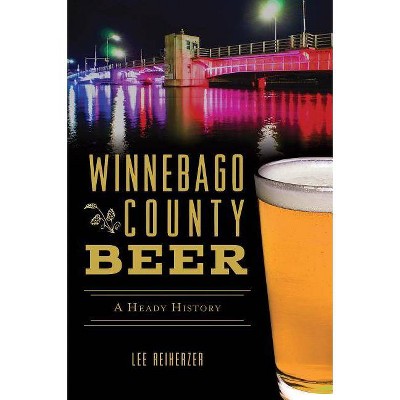 Winnebago County Beer - by  Lee Reiherzer (Paperback)