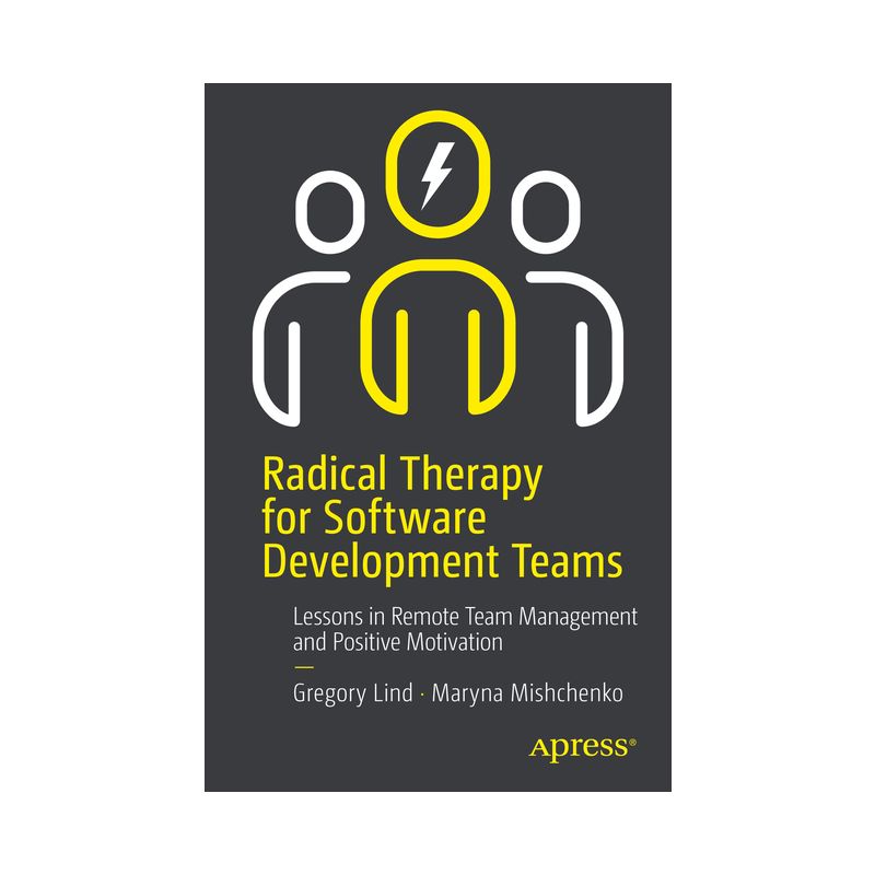 Radical Therapy for Software Development Teams - by  Gregory Lind & Maryna Mishchenko (Paperback), 1 of 2
