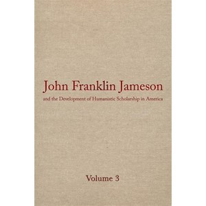 John Franklin Jameson and the Development of Humanistic Scholarship in America - (John Franklin Jameson & the Development of Humanistic Schola) - 1 of 1