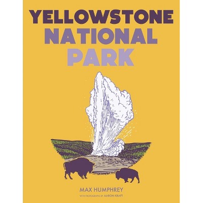 Yellowstone National Park - by  Max Humphrey (Hardcover)
