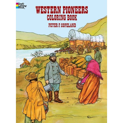 Western Pioneers Coloring Book - (Dover American History Coloring Books) by  Peter F Copeland (Paperback)