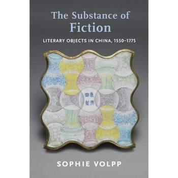 The Substance of Fiction - (Premodern East Asia: New Horizons) by  Sophie Volpp (Hardcover)