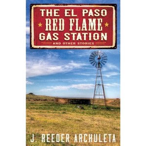 The El Paso Red Flame Gas Station - by  J Reeder Archuleta (Paperback) - 1 of 1