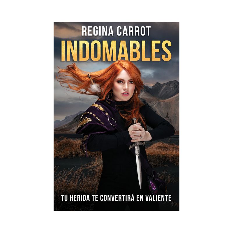 Indomables: Tu Herida Te Convertirá En Valiente / Unbreakable. Your Wounds Will Make You Brave - by  Regina Carrot (Paperback), 1 of 2