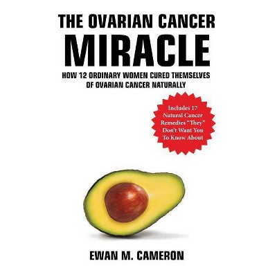 The Ovarian Cancer Miracle - by  Ewan Cameron (Hardcover)