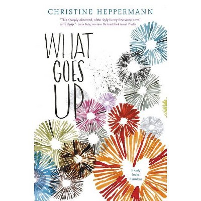 What Goes Up - by  Christine Heppermann (Hardcover)