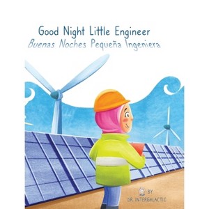 Good Night Little Engineer, Buenas Noches Pequeña Ingeniera - by  Doctor Intergalactic & Jose Morey (Hardcover) - 1 of 1