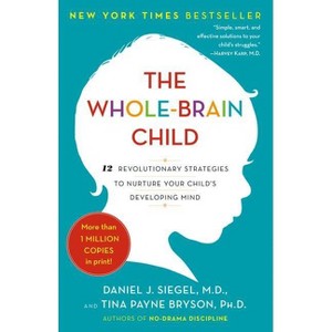 The Whole-Brain Child - by Daniel J Siegel & Tina Payne Bryson - 1 of 1