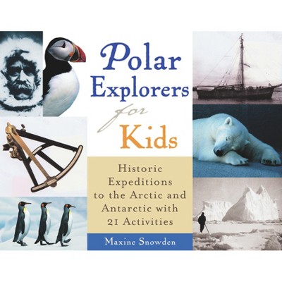 Polar Explorers for Kids - (For Kids) by  Maxine Snowden (Paperback)