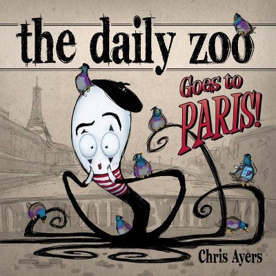 Daily Zoo Goes to Paris! - by  Chris Ayers (Hardcover)