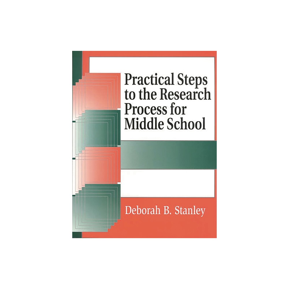 Practical Steps to the Research Process for Middle School - (Information Literacy) by Deborah B Stanley (Paperback)