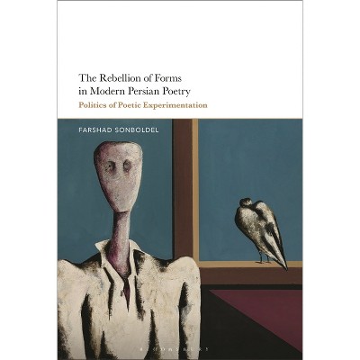 The Rebellion of Forms in Modern Persian Poetry - by  Farshad Sonboldel (Paperback)