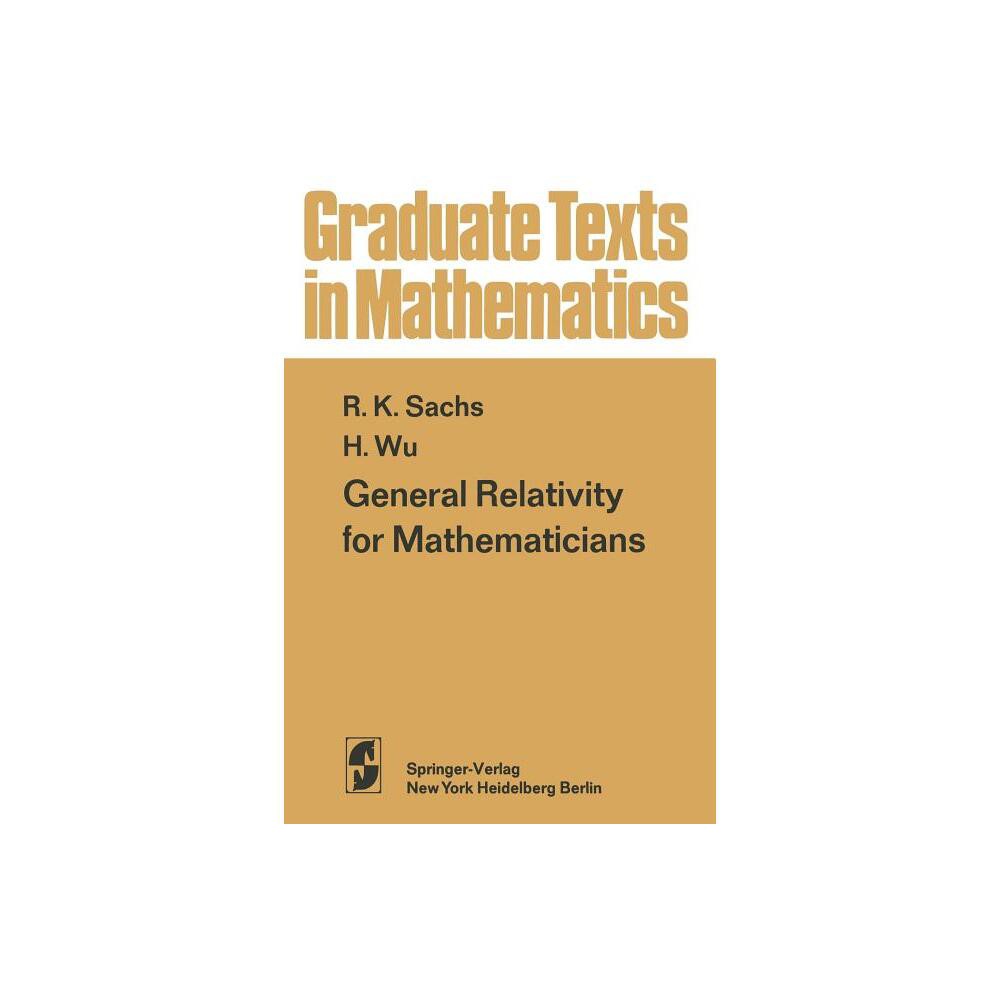 General Relativity for Mathematicians - (Graduate Texts in Mathematics) by R K Sachs & H -H Wu (Paperback)