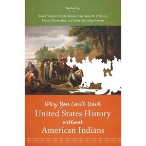 Why You Can't Teach United States History Without American Indians - (Paperback) - 1 of 1