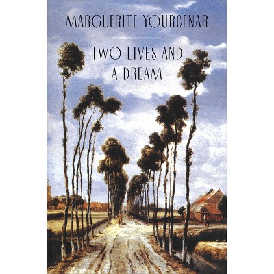 Two Lives and a Dream - (Phoenix Fiction) by  Marguerite Yourcenar (Paperback)