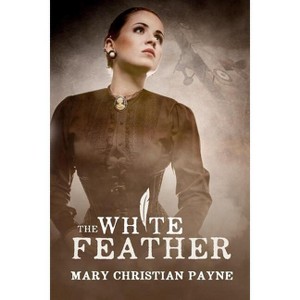 The White Feather - (Claybourne Trilogy) by  Mary Christian Payne (Paperback) - 1 of 1