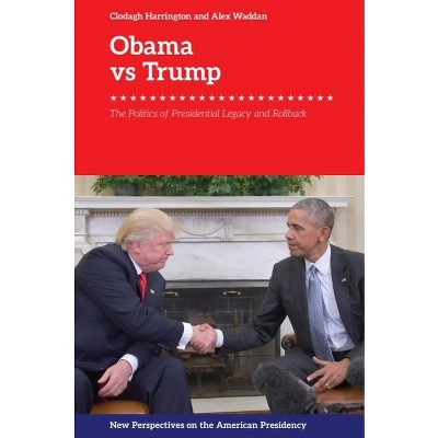 Obama V. Trump - (New Perspectives on the American Presidency) by  Clodagh Harrington & Alex Waddan (Paperback)