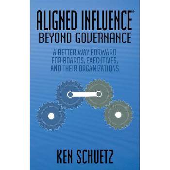 Aligned Influence(r) Beyond Governance - by  Ken Schuetz (Paperback)