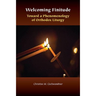 Welcoming Finitude - (Orthodox Christianity and Contemporary Thought) by  Christina M Gschwandtner (Paperback)