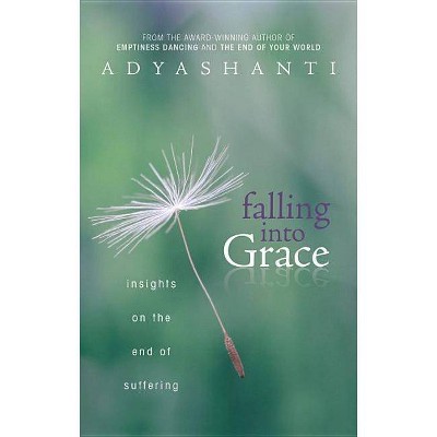 Falling Into Grace - by  Adyashanti (Paperback)