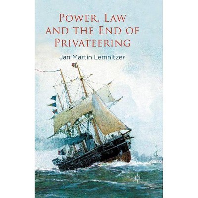 Power, Law and the End of Privateering - by  J Lemnitzer (Paperback)