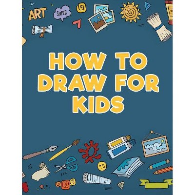 How to Draw for Kids - by  Young Scholar (Paperback)