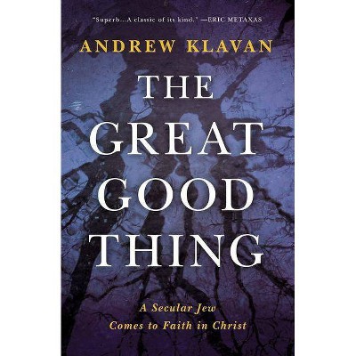 The Great Good Thing - by  Andrew Klavan (Hardcover)