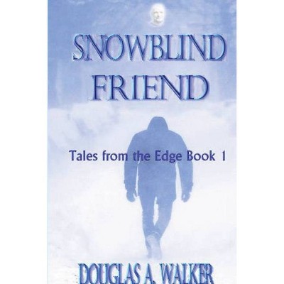 Snowblind Friend - by  Douglas A Walker (Paperback)