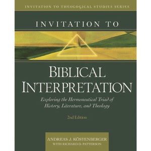 Invitation to Biblical Interpretation - (Invitation to Theological Studies) 2nd Edition by  Andreas J Köstenberger & Richard Patterson (Hardcover) - 1 of 1