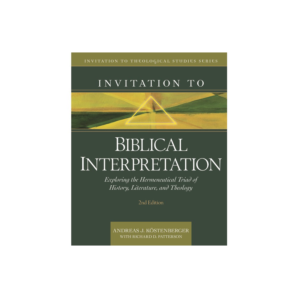 Invitation to Biblical Interpretation - (Invitation to Theological Studies) 2nd Edition by Andreas J Köstenberger & Richard Patterson (Hardcover)