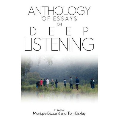 Anthology of Essays on Deep Listening - by  Monique Buzzarte & Tom Bickley (Paperback)