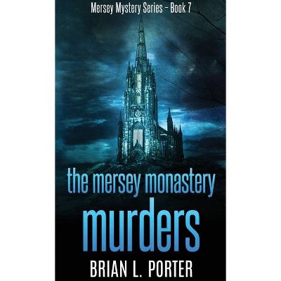 The Mersey Monastery Murders - (Mersey Murder Mysteries) by  Brian L Porter (Hardcover)