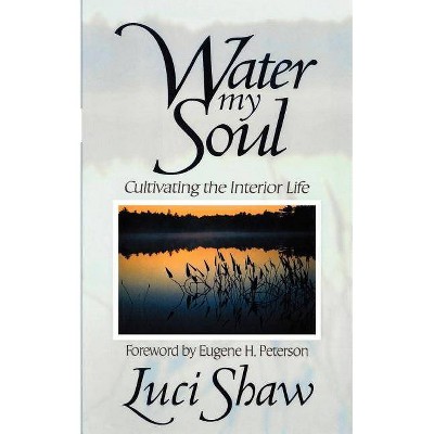 Water my Soul - by  Luci Shaw (Paperback)