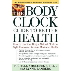 The Body Clock Guide to Better Health - by  Michael Smolensky & Lynne Lamberg (Paperback) - 1 of 1