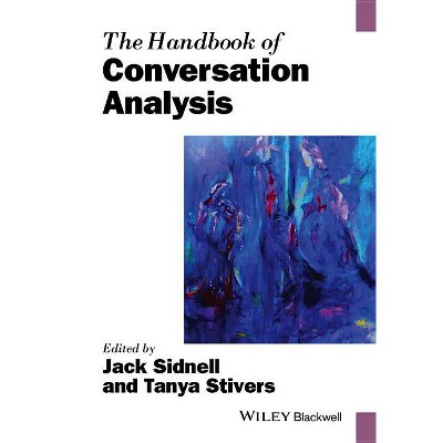 The Handbook of Conversation Analysis - (Blackwell Handbooks in Linguistics) by  Jack Sidnell & Tanya Stivers (Paperback)