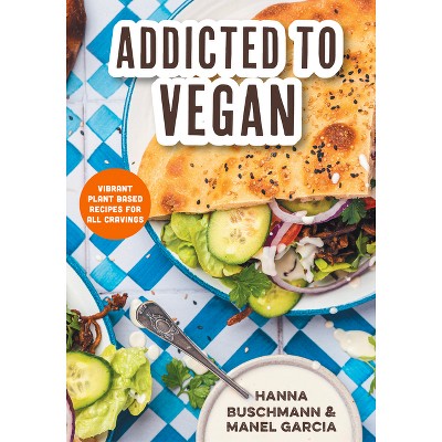 Addicted to Vegan - by  Hanna Buschmann & Manel Garcia (Hardcover)