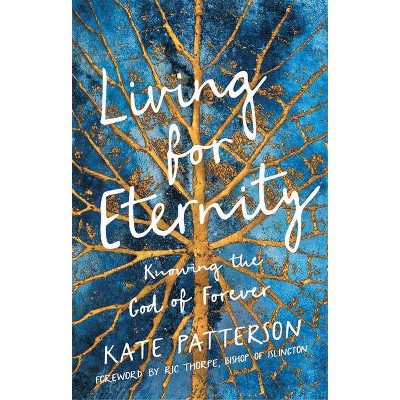 Living for Eternity - by  Kate Patterson (Paperback)